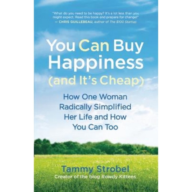 You Can Buy Happiness (and It's Cheap): How One Woman Radically Simplified Her Life and How You Can Too, Tammy Strobel (Author)