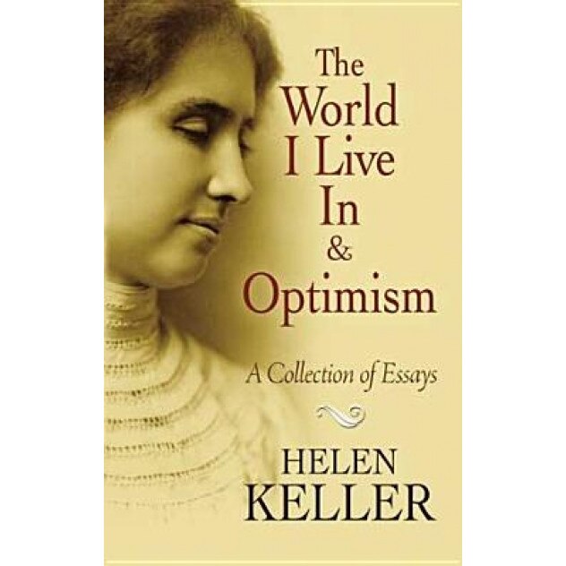 The World I Live in and Optimism: A Collection of Essays, Helen Keller