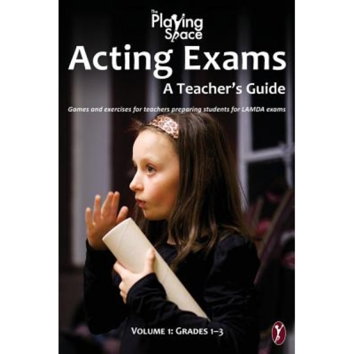 Acting Exams: A Teacher's Guide: Games and Exercises for Teacher's Preparing Students for Lamda Exams, The Playing Space (Author)