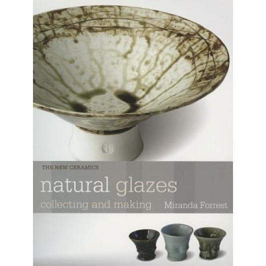 Natural Glazes: Collecting and Making, Miranda Forrest (Author)