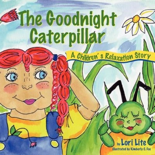 The Goodnight Caterpillar: A Relaxation Story Introducing Kids Anger Management Techniques to Lower Stress Levels and Control Anger and Anxiety, Lori Lite (Author)