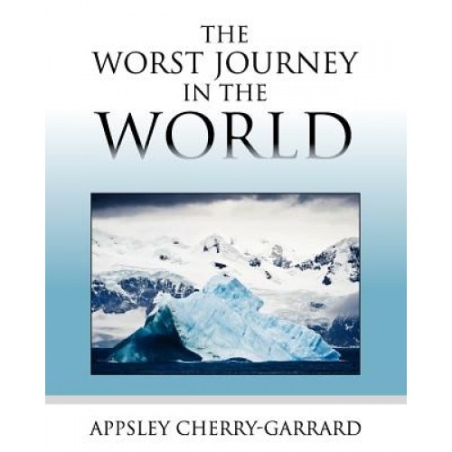 The Worst Journey in the World, Apsley Cherry-Garrard (Author)
