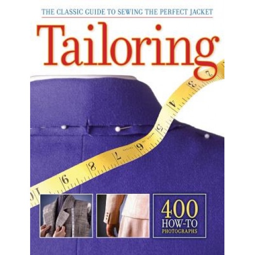 Tailoring: The Classic Guide to Sewing the Perfect Jacket, Updated and Revised, Creative Publishing international