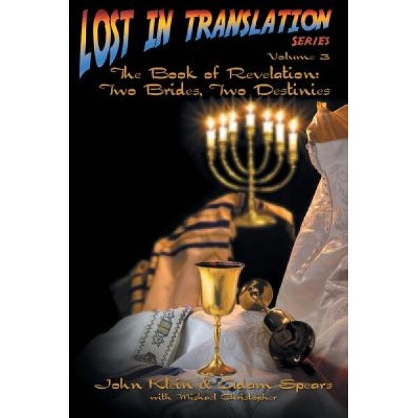 Lost in Translation Vol 3: The Book of Revelation: Two Brides Two Destinies, John Klein (Author)