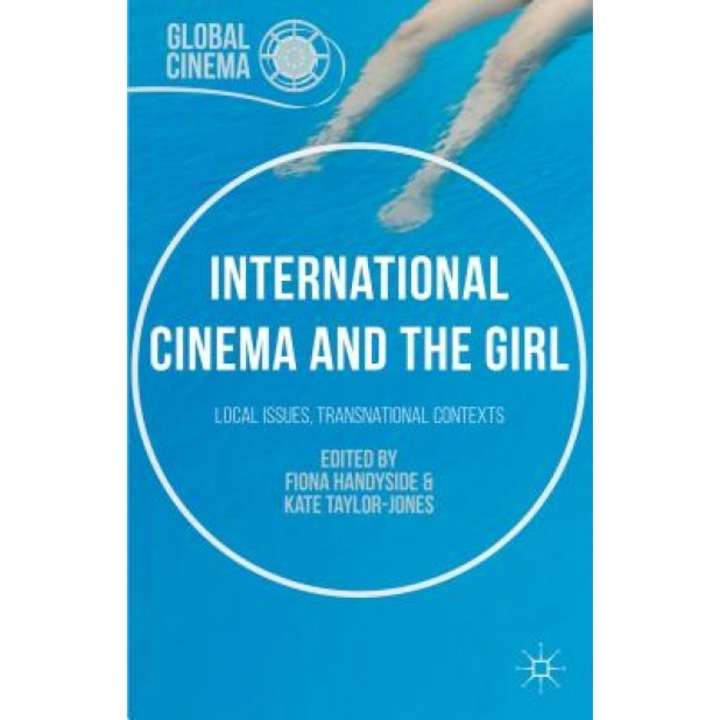 International Cinema and the Girl: Local Issues, Transnational Contexts, Fiona Handyside (Editor)