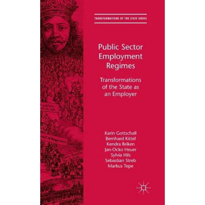 Public Sector Employment Regimes: Transformations of the State as an Employer, Karin Gottschall (Author)