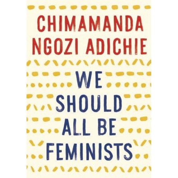 We Should All Be Feminists, Chimamanda Ngozi Adichie (Author)