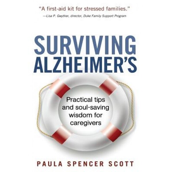 Surviving Alzheimer's: Practical Tips and Soul-Saving Wisdom for Caregivers, Paula Spencer Scott (Author)