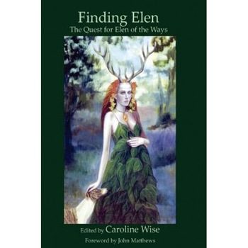 Finding Elen: The Quest for Elen of the Ways - Caroline Wise (Author) Finding Elen: The Quest for Elen of the Ways - Caroline Wise (Author)