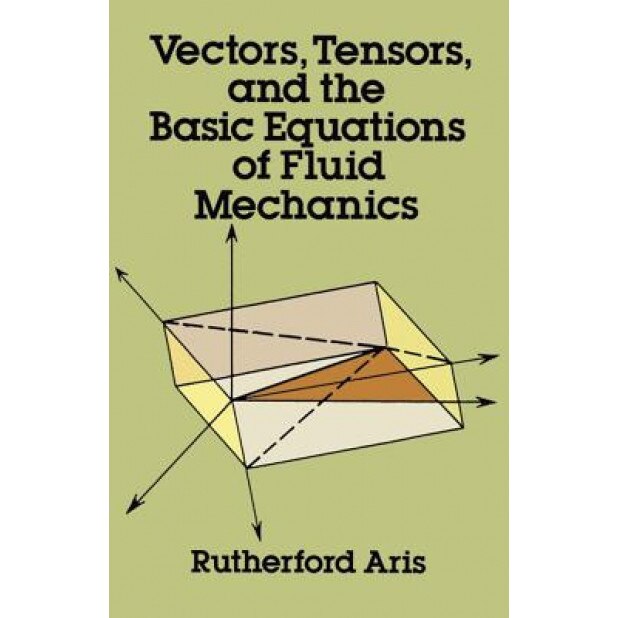 Vectors, Tensors and the Basic Equations of Fluid Mechanics, Rutherford Aris