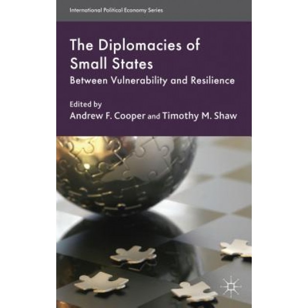 The Diplomacies of Small States: Between Vulnerability and Resilience, Andrew Fenton Cooper (Editor)