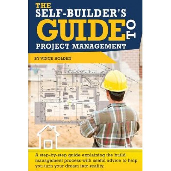 The Self-Builder's Guide to Project Management, Vince Holden (Author)