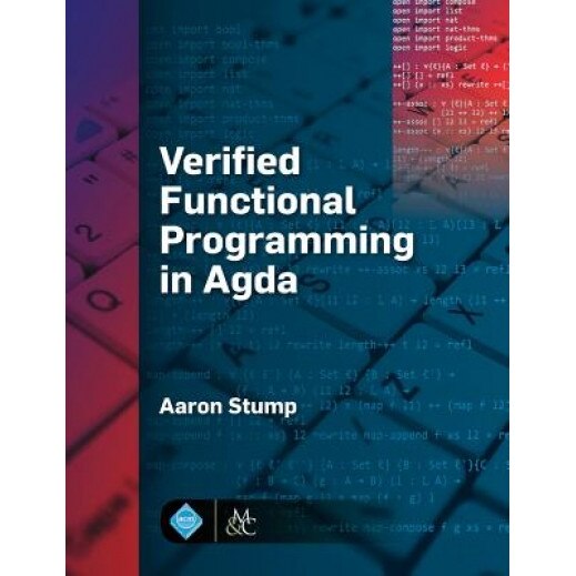 Verified Functional Programming in Agda, Aaron Stump (Author)