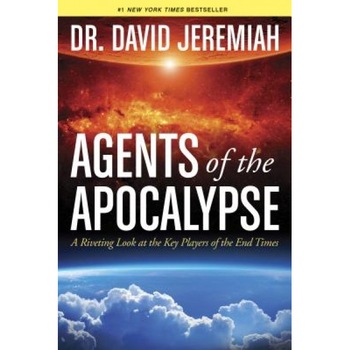 Agents of the Apocalypse: A Riveting Look at the Key Players of the End Times, David Jeremiah (Author) Agents of the Apocalypse: A Riveting Look at the Key Players of the End Times, David Jeremiah (Author)