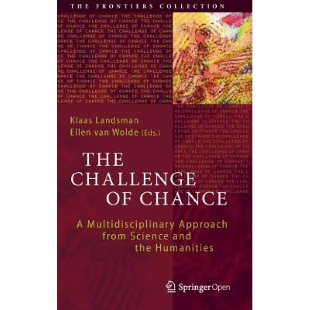 The Challenge of Chance: A Multidisciplinary Approach from Science and the Humanities, Klaas Landsman (Editor)