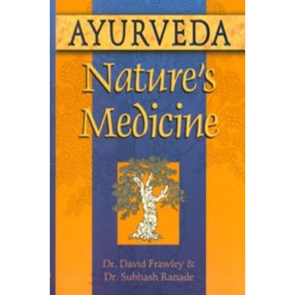 Ayurveda, Nature's Medicine, Ranade Subhash, Subhash Ranade, David Frawley