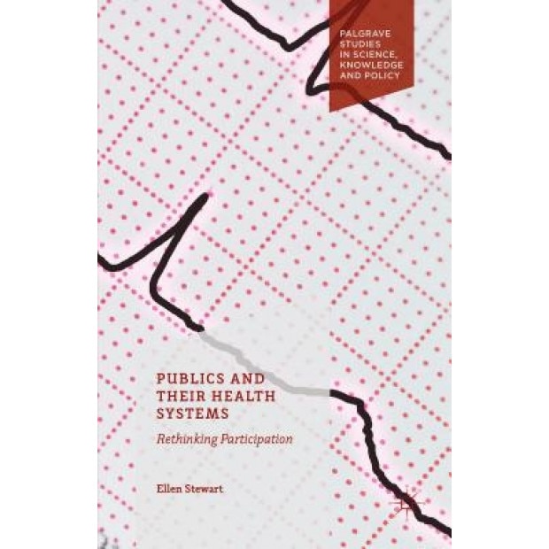 Publics and Their Health Systems: Rethinking Participation, Ellen Stewart (Author)