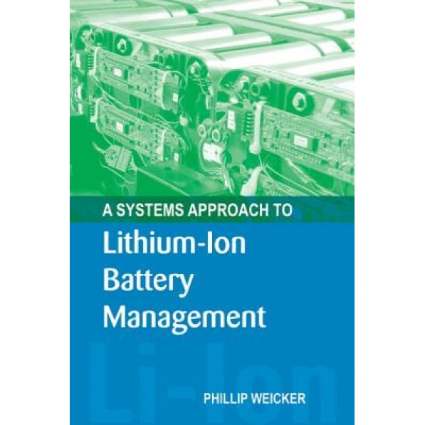 A Systems Approach to Lithium-Ion Battery Management, Phil Weicker (Author)