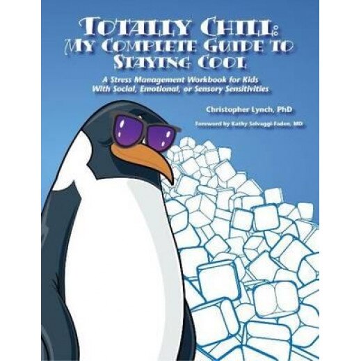 Totally Chill: My Complete Guide to Staying Cool: A Stress Management Workbook for Kids with Social, Emotional, or Sensory Sensitivities, Christopher Lynch (Author)