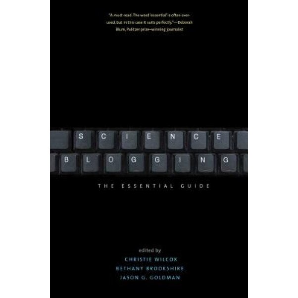 Science Blogging: The Essential Guide, Christie Wilcox (Editor)