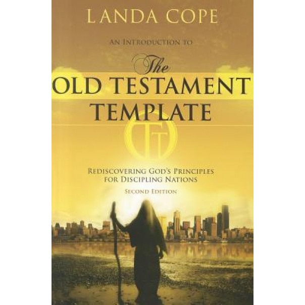 An Introduction to the Old Testament Template: Rediscovering God's Principles for Discipling Nations, Landa Cope (Author)