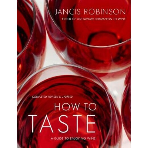 How to Taste: A Guide to Enjoying Wine, Jancis Robinson