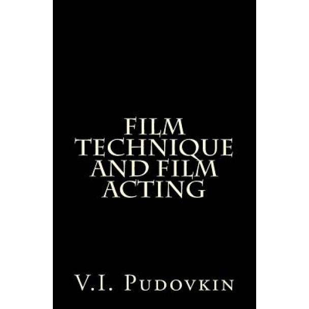 Film Technique and Film Acting, V. I. Pudovkin (Author)