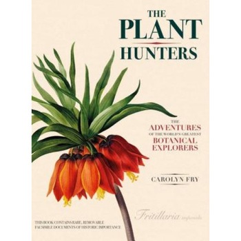 The Plant Hunters: The Adventures of the World's Greatest Botanical Explorers, Carolyn Fry (Author) The Plant Hunters: The Adventures of the World's Greatest Botanical Explorers, Carolyn Fry (Author)