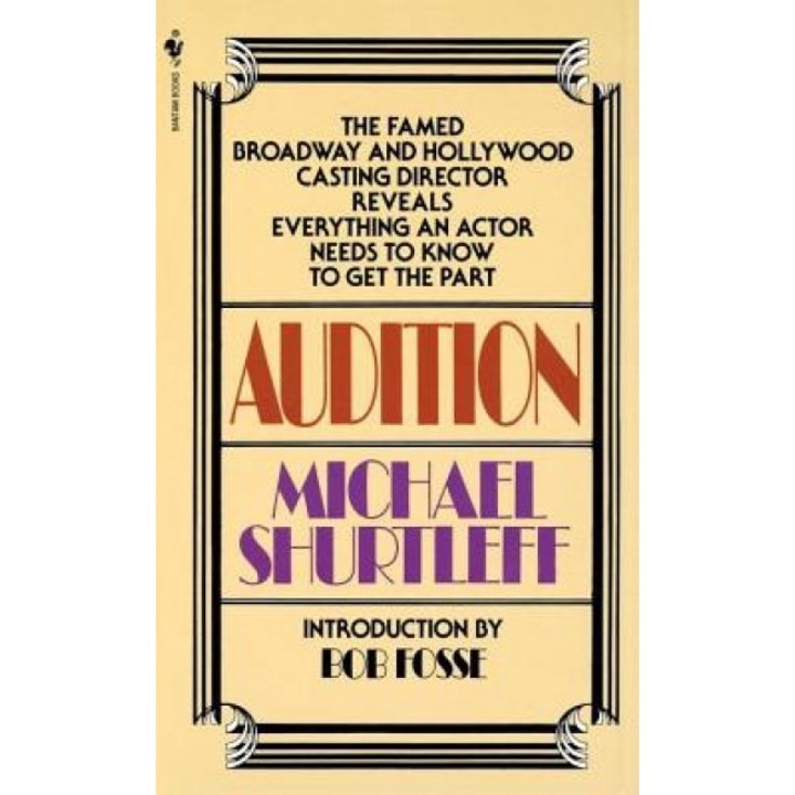 Audition: Everything an Actor Needs to Know to Get the Part, Michael Shurtleff
