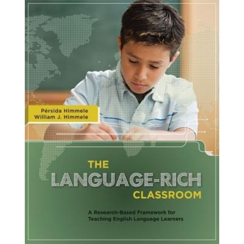 The Language-Rich Classroom: A Research-Based Framework for Teaching English Language Learners, Persida Himmele, William Himmele