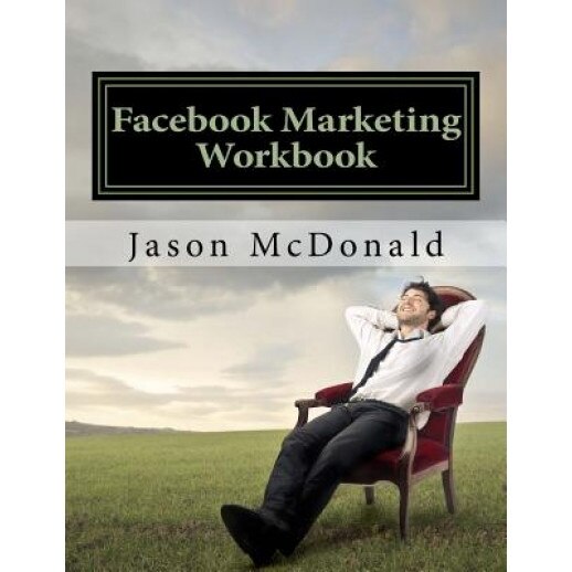 Facebook Marketing Workbook 2016: How to Market Your Business on Facebook - Jason McDonald (Author)