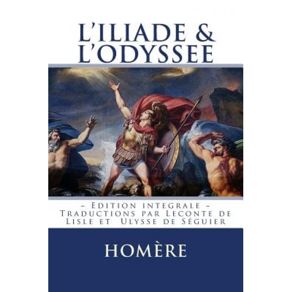 L'Iliade Et L'Odyssee: Edition Integrale - Traduction Francaise, Homere (Author)