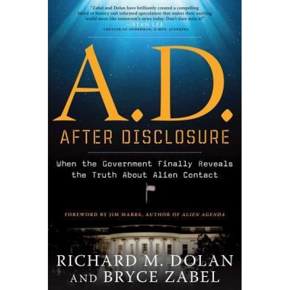 A.D. After Disclosure: When the Government Finally Reveals the Truth about Alien Contact - Richard M. Dolan (Author)