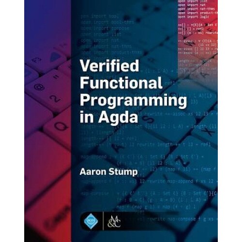 Verified Functional Programming in Agda, Aaron Stump (Author)