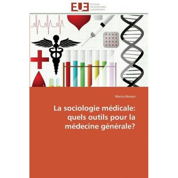 La Sociologie Medicale: Quels Outils Pour La Medecine Generale?, Besson-M (Author)