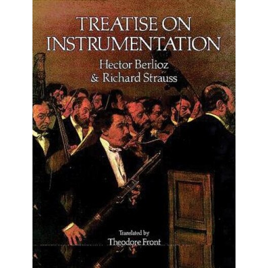 Treatise on Instrumentation, Berlioz ., Hector Berlioz