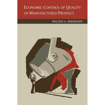 Economic Control of Quality of Manufactured Product, Walter a. Shewhart (Author) Economic Control of Quality of Manufactured Product, Walter a. Shewhart (Author)