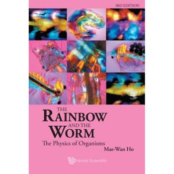 The Rainbow and the Worm: The Physics of Organisms (3rd Edition), Mae-Wan Ho (Author) The Rainbow and the Worm: The Physics of Organisms (3rd Edition), Mae-Wan Ho (Author)