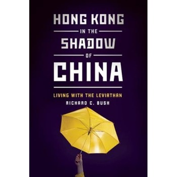 Hong Kong in the Shadow of China: Living with the Leviathan, Richard C. Bush (Author) Hong Kong in the Shadow of China: Living with the Leviathan, Richard C. Bush (Author)