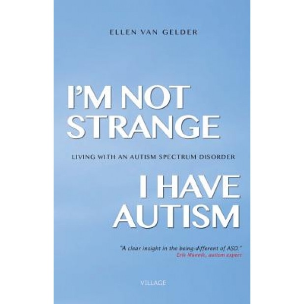 I'm Not Strange, I Have Autism: Living with an Autism Spectrum Disorder, Ellen Van Gelder (Author)