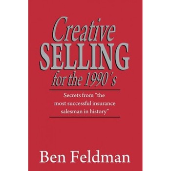 Creative Selling for the 1990's - Ben Feldman (Author) Creative Selling for the 1990's - Ben Feldman (Author)