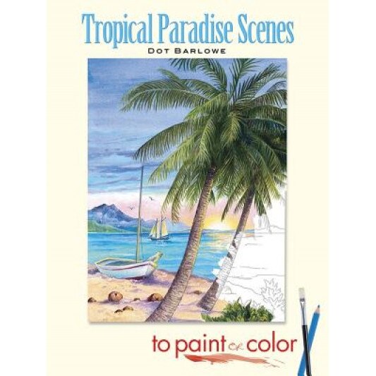 Tropical Paradise Scenes to Paint or Color, Dot Barlowe (Author)