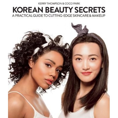 Korean Beauty Secrets: A Practical Guide to Cutting-Edge Skincare & Makeup, Kerry Thompson (Author)