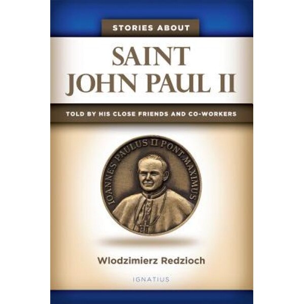 Stories about Saint John Paul II: Told by His Close Friends and Co-Workers, Wlodzimierz Redzioch (Author)
