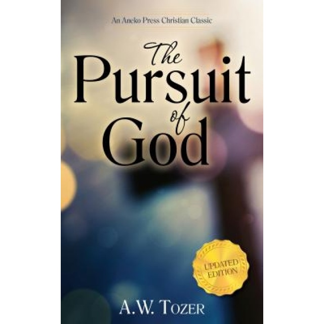 The Pursuit of God, A. W. Tozer (Author)