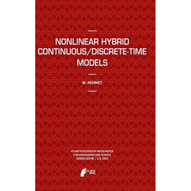 Nonlinear Hybrid Continuous/Discrete-Time Models, Marat Akhmet (Author)