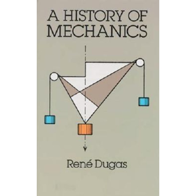 A History of Mechanics, Rene Dugas (Author)