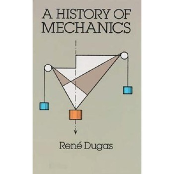 A History of Mechanics, Rene Dugas (Author) A History of Mechanics, Rene Dugas (Author)