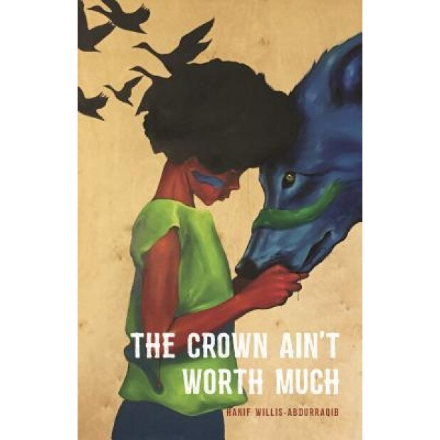 The Crown Ain't Worth Much, Hanif Willis-Abdurraqib (Author)