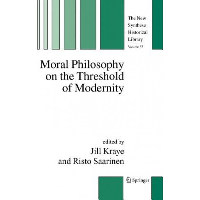 Moral Philosophy on the Threshold of Modernity, Jill Kraye (Editor)